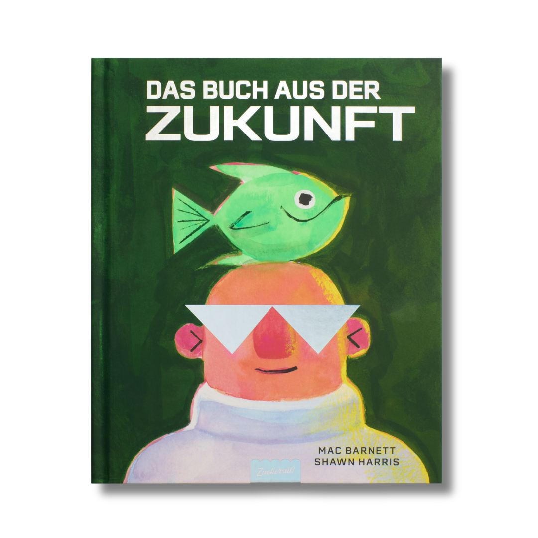 Illustrierter Buchumschlag für „Das Buch aus der Zukunft“ vom Zuckersüß Verlag, auf dem eine Figur mit einer weißen Brille zu sehen ist, auf deren Kopf ein grüner Fisch sitzt. Der lebhafte grüne Hintergrund unterstreicht den verspielten, fantasievollen Stil dieses Bilderbuchs. Die Namen der Autoren sind unten angegeben.