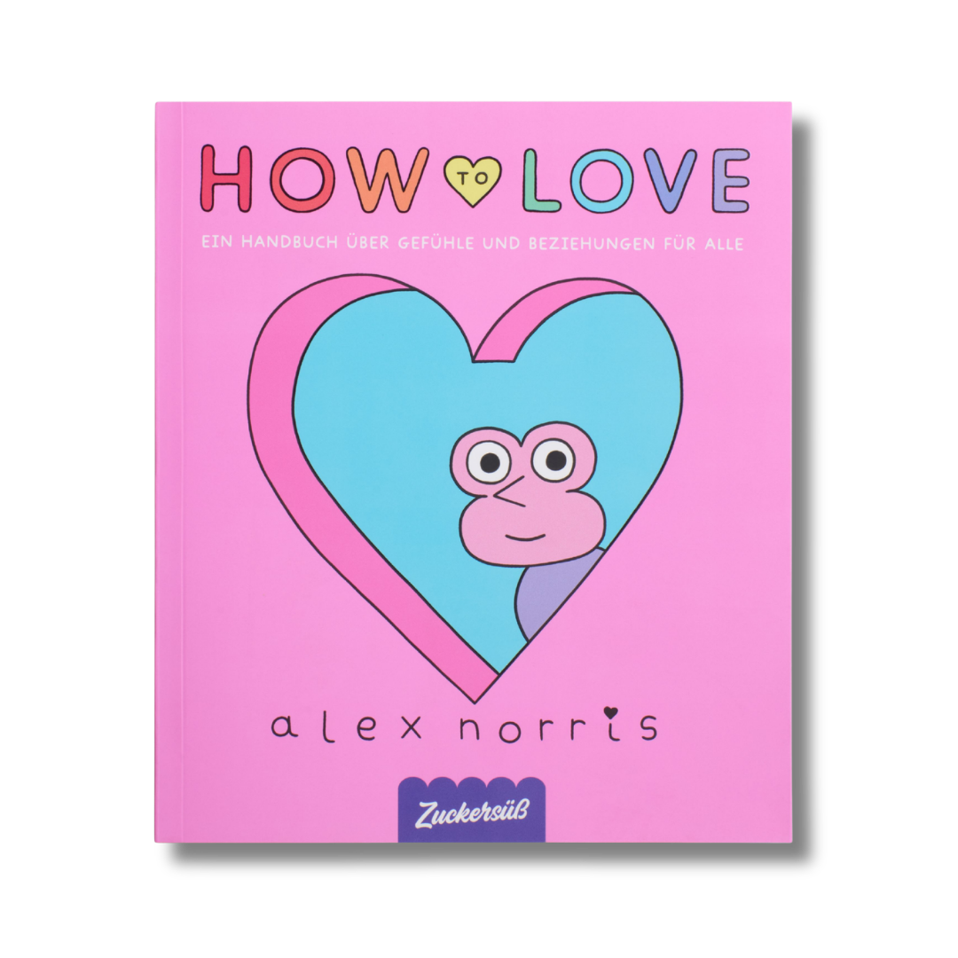 Ein rosa Buchcover mit dem Titel „How to love“ und einem Comic-Gesicht in einem blauen Herzen. Der deutsche Untertitel verspricht neue Perspektiven auf Liebe und Beziehungen. Autor: Alex Norris. Erschienen im Zuckersüß Verlag.